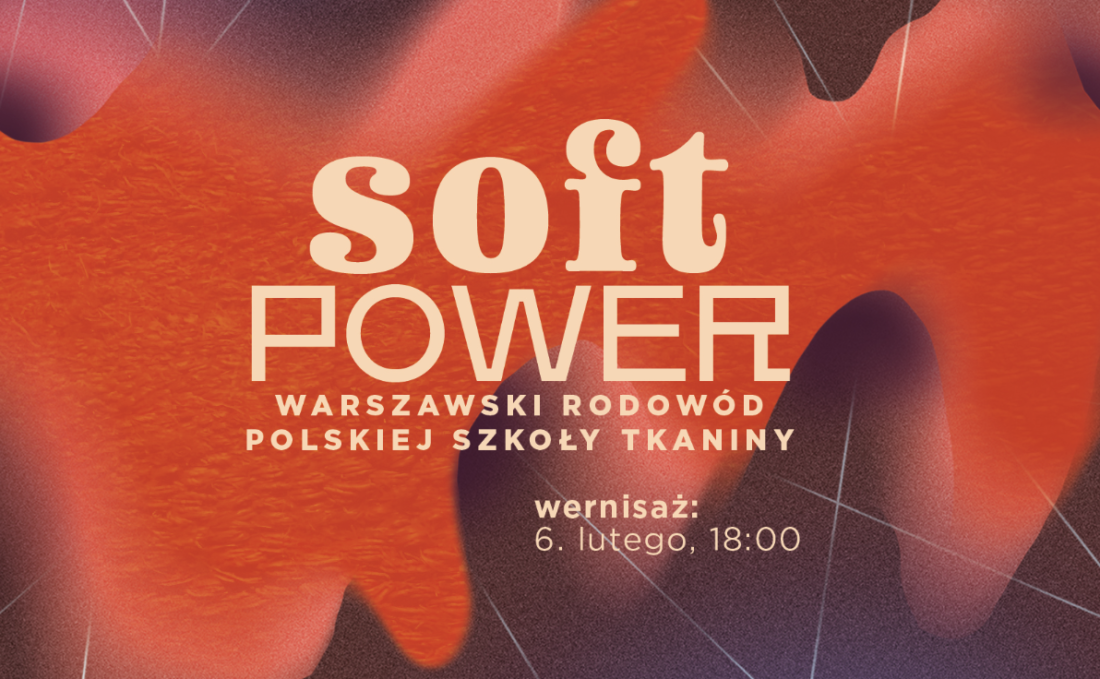SOFT POWER Warsaw Roots of the Polish School of Textile Art / GROUP SHOW